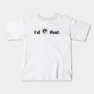 I'd tap that Kids T-Shirt